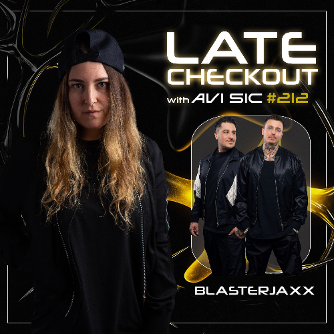 Stream BLASTERJAXX & AVI SIC | LATE CHECKOUT | EPISODE 212 by Avi