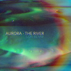 Aurora - The River (lofi remix)