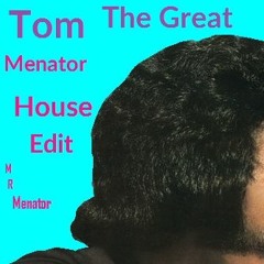 Tom The Greath (Menator House Edit)