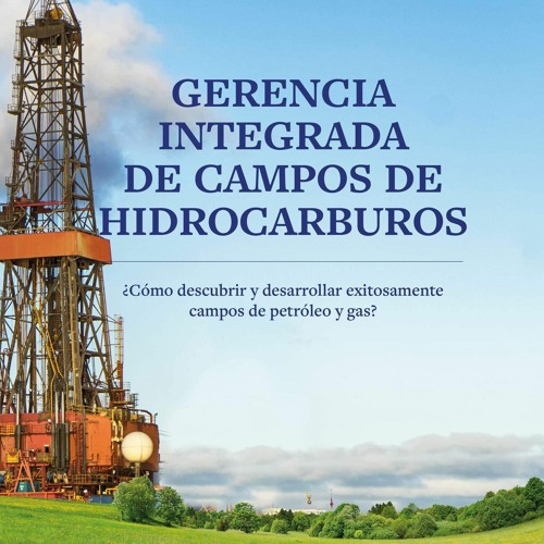 $PDF$/READ Gerencia integrada de campos de hidrocarburos: ?C?mo descubrir y desarrollar