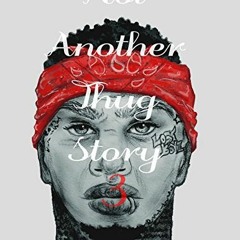 [Get] [EBOOK EPUB KINDLE PDF] Not Another Thug Story 3 by  Desiree 💛