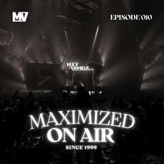 Maximized On Air - Episode 010