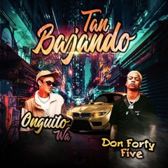 Don Forty Five, Onguito Wa - Tan Bajando