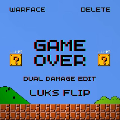 Warface & Delete - Game Over (Dual Damage Edit) [LUKS Flip]