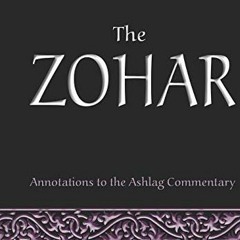 [ACCESS] [PDF EBOOK EPUB KINDLE] The Zohar: annotations to the Ashlag Commentary (Secrets of the Bib