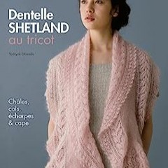 ⭐ DOWNLOAD EBOOK DENTELLE SHETLAND AU TRICOT Free