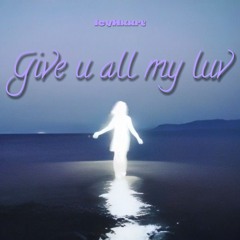 give u all my luv