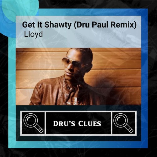 Lloyd _ Get It Shawty - Dru Paul Remix