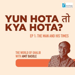 Yun Hota Toh Kya Hota The world of Ghalib with Amit Basole - The Man And His Times (EP1)3rd Feb 2023