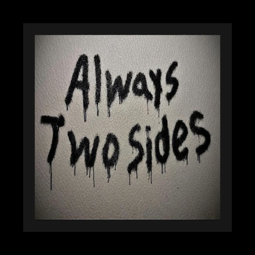 Always TWO Sides