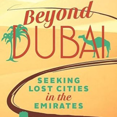 [READ] EPUB 📦 Beyond Dubai: Seeking Lost Cities in the Emirates by  David Millar [EP