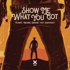 Show Me What You Got (Reni B Edit) - Flakkë, Machine Drivers