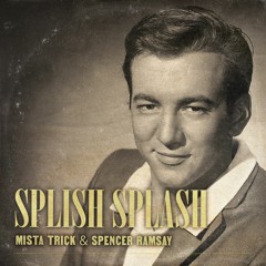 Mista Trick and Spencer Ramsay - Splish Splash FULL VERSION ON SPOTIFY NOW!
