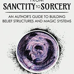 View KINDLE 📥 From Sanctity to Sorcery: An Author’s Guide to Building Belief Structu