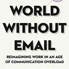 [READ] [EPUB KINDLE PDF EBOOK] A World Without Email: Reimagining Work in an Age of Communication Ov