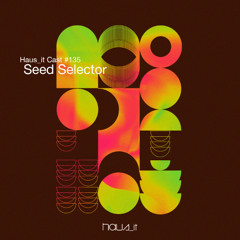 Haus_it Cast #135 - Seed Selector