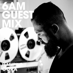 6AM Guest Mix: Oora