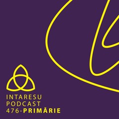 Intaresu Podcast 476 - Primărie
