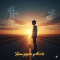 Yenə Gözüm Yollarda