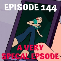 Episode 144: A Very Special Episode