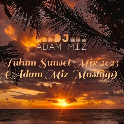 Keinemusic Style Tulum Sunset Mix 2023 (Adam Miz Mashup)