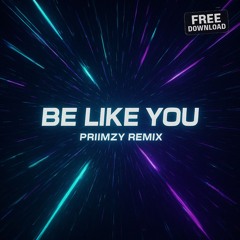 Whethan - Be Like You (Priimzy Remix) [FREE DOWNLOAD]