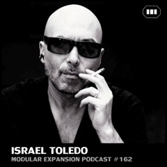 MODULAR EXPANSION PODCAST #162 | ISRAEL TOLEDO