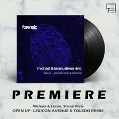 PREMIERE: Michael & Levan, Stiven Rivic - Open Up (Lexicon Avenue & Toledo Remix) [FORENSIC RECORDS]