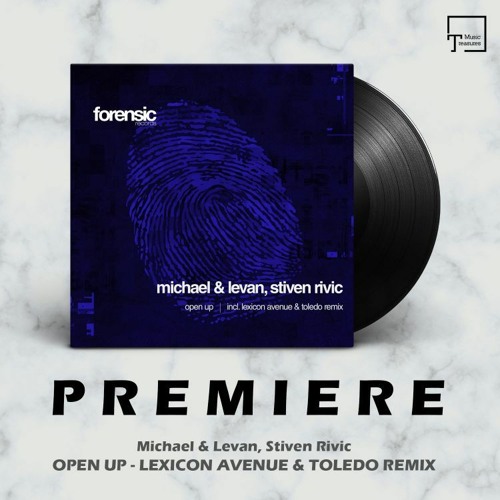 PREMIERE: Michael & Levan, Stiven Rivic - Open Up (Lexicon Avenue & Toledo Remix) [FORENSIC RECORDS]