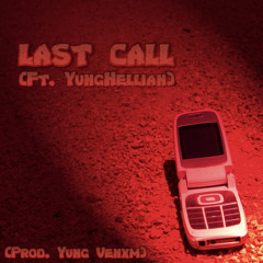 Last call (Ft. YungHellian & Prod. YUNG VENXM)