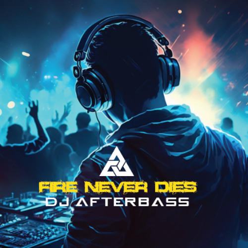 Stream New Release - Fire Never Dies (Original Mix) by DJ AfterBass ...