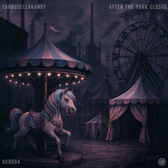 CARØUSELLAKANDY - AFTER THE PARK CLOSES [Free Download]
