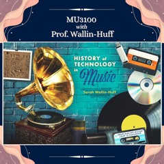 History of Music and Technology with Professor Wallin-Huff