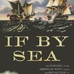 [READ] EPUB KINDLE PDF EBOOK If By Sea: The Forging of the American Navy--from the Re