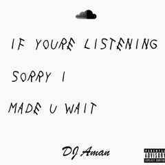 IF YOU'RE LISTENING SORRY I MADE U WAIT @DJAMAN