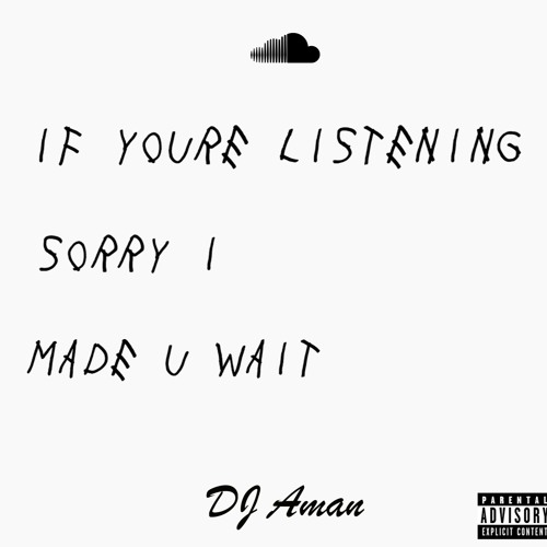 IF YOU'RE LISTENING SORRY I MADE U WAIT @DJAMAN