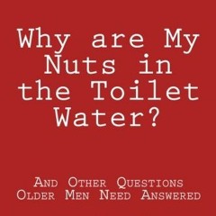 [ACCESS] PDF EBOOK EPUB KINDLE Why are My Nuts in the Toilet Water? and Other Questio