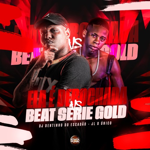ELA É DEBOCHADA PART.2 NO BEAT SERIE GOLD [ DJ DENTINHO DO ESCADÃO FT JL O UNICO ]