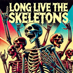 Long Live the Skeletons