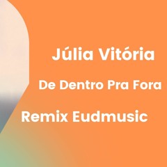 De Dentro Pra Fora-Julia Vitoria-Remix Eudmusic