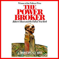 FREE PDF 📬 The Power Broker: Robert Moses and the Fall of New York by  Robert A. Car