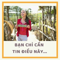 12. Bạn Chỉ Cần Tin Vào Một Điều Này Thôi | Tâm Lý Học Tuổi Trẻ