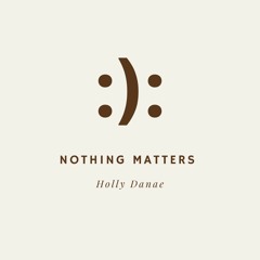 Nothing Matters :):
