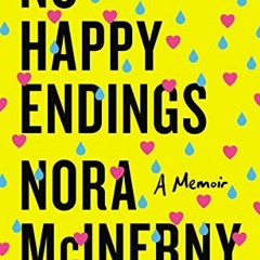 [View] EPUB KINDLE PDF EBOOK No Happy Endings: A Memoir by  Nora McInerny 💓