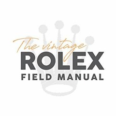 [Free] EPUB 💑 The Vintage Rolex Field Manual: An Essential Collectors Reference Guid