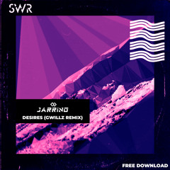 Jarring - Desires (Gwillz Remix) [FREE DOWNLOAD]