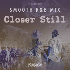 Closer Still (Smooth R&B Mix)