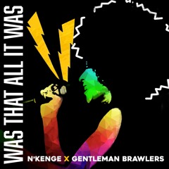 Was That All It Was - Gentleman Brawlers feat. N'Kenge