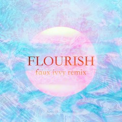 Flourish (feat. Shwirl) [faux ivvy Remix]