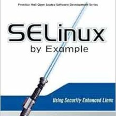 [Read] [PDF EBOOK EPUB KINDLE] SELinux by Example: Using Security Enhanced Linux: Using Security Enh